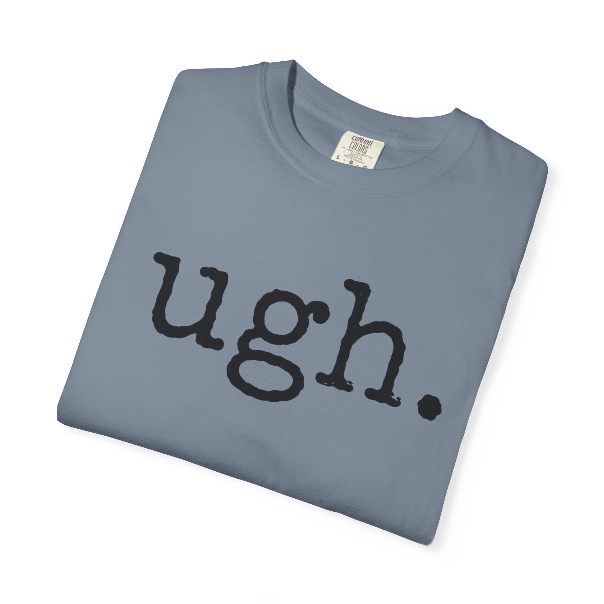 Ugh. Graphic T-Shirt — Funny Minimalist Slogan Tee