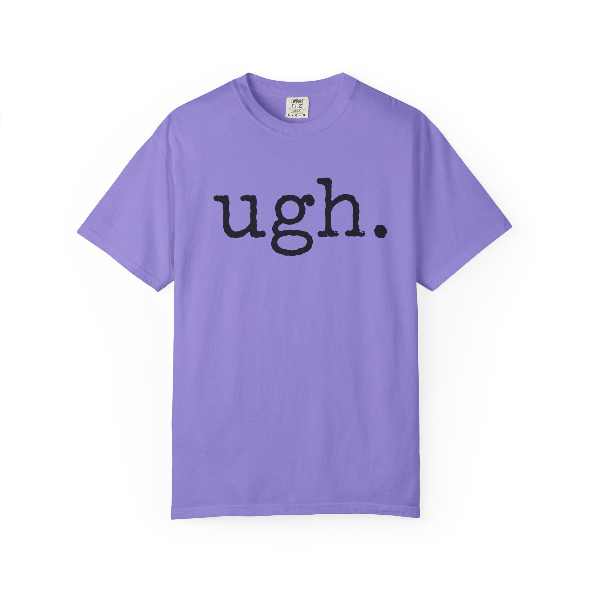 Ugh. Graphic T-Shirt — Funny Minimalist Slogan Tee