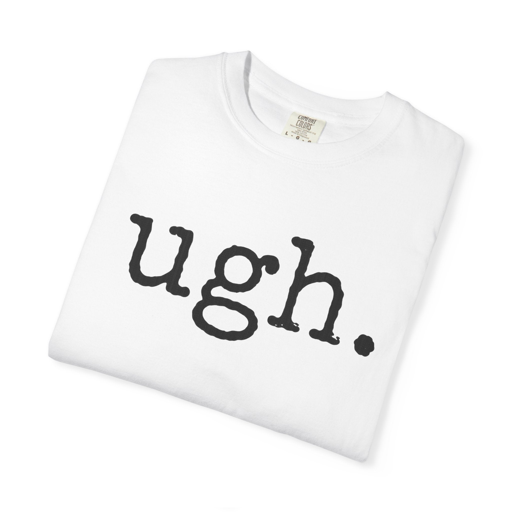 Ugh. Graphic T-Shirt — Funny Minimalist Slogan Tee