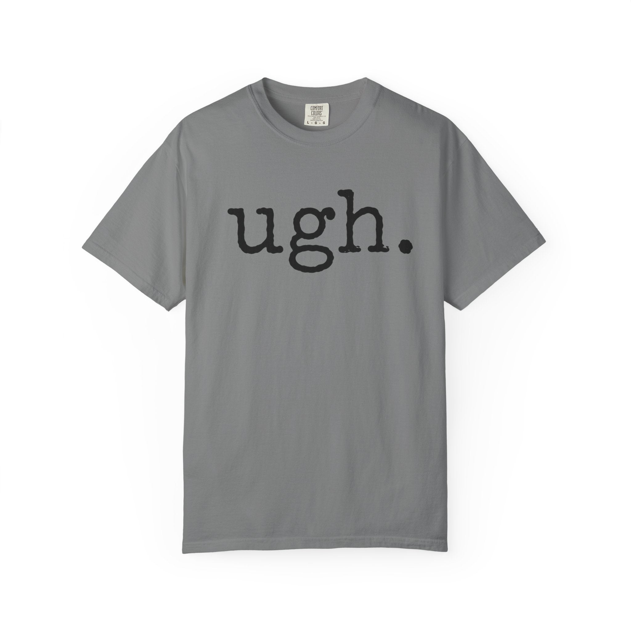 Ugh. Graphic T-Shirt — Funny Minimalist Slogan Tee