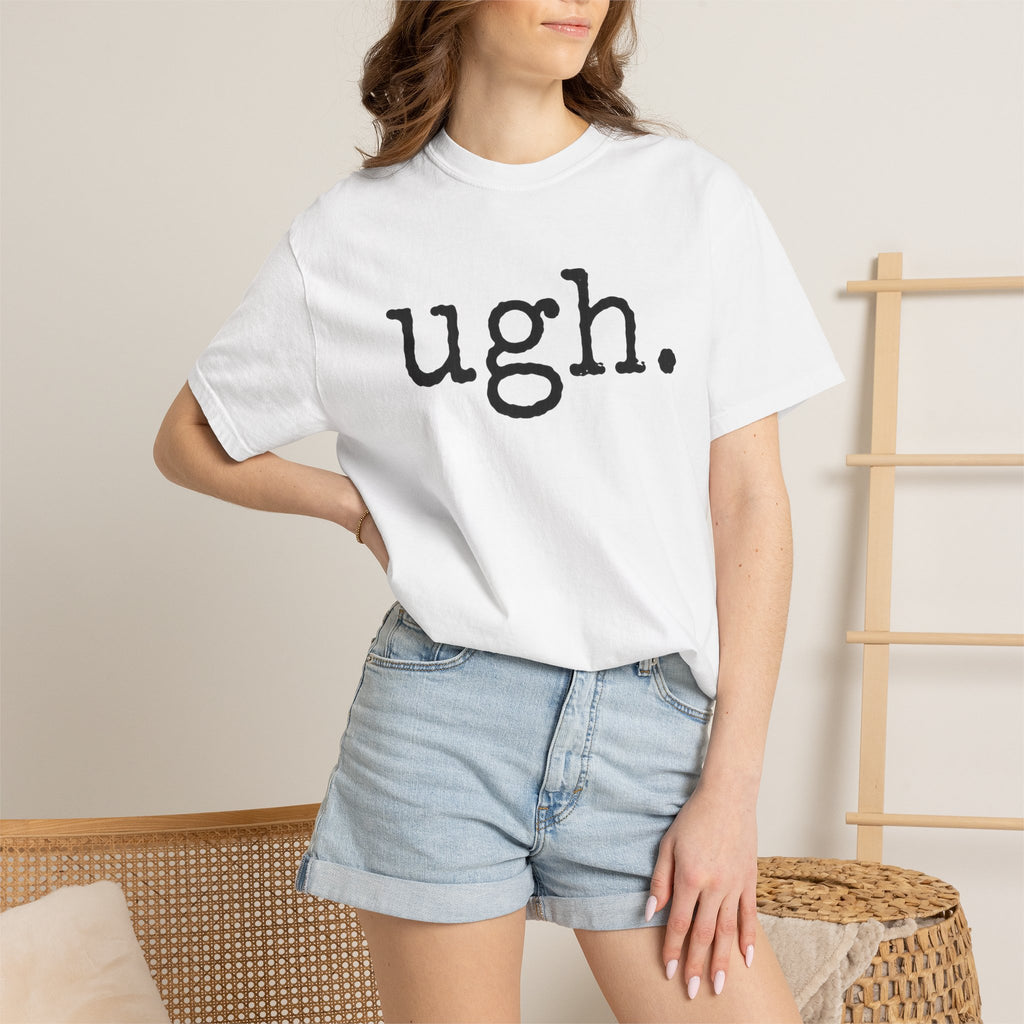 Ugh. Graphic T-Shirt — Funny Minimalist Slogan Tee