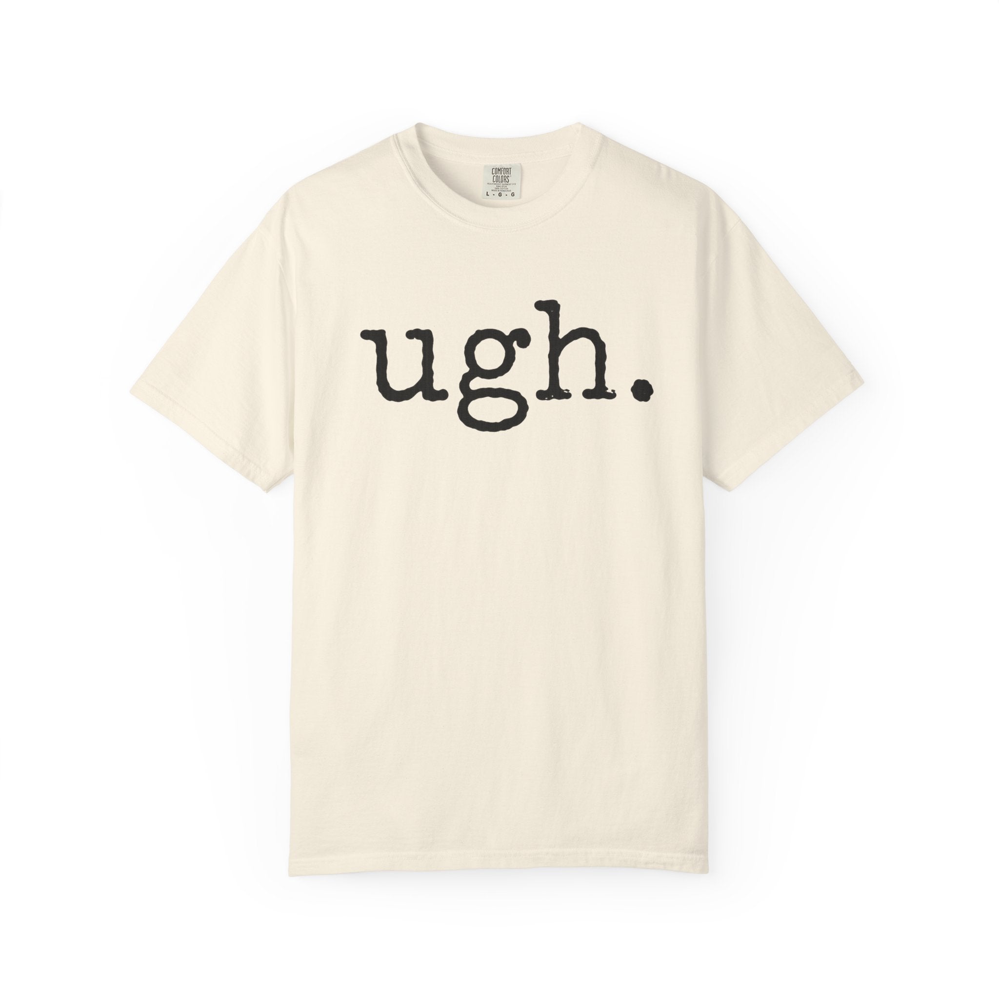 Ugh. Graphic T-Shirt — Funny Minimalist Slogan Tee