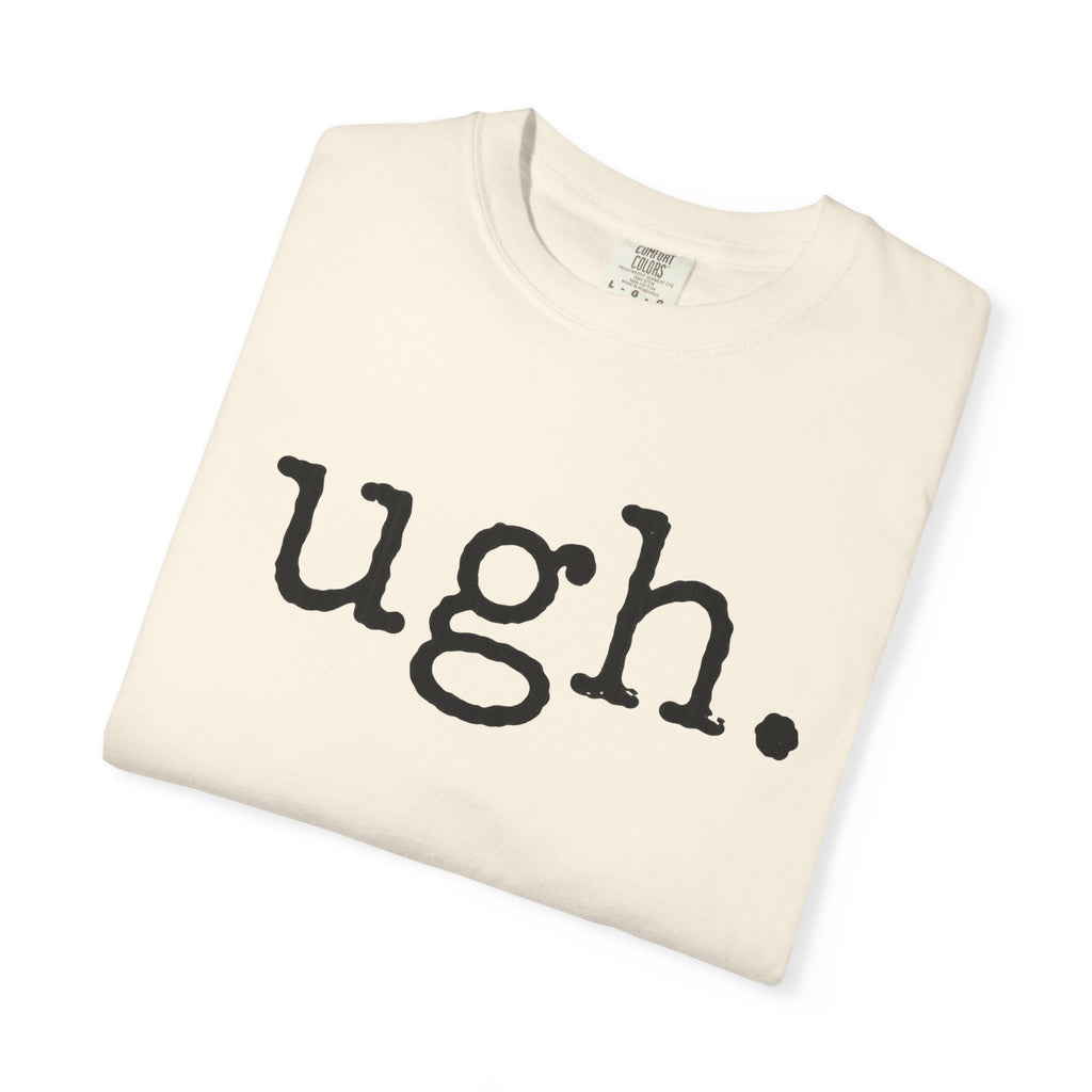 Ugh. Graphic T-Shirt — Funny Minimalist Slogan Tee