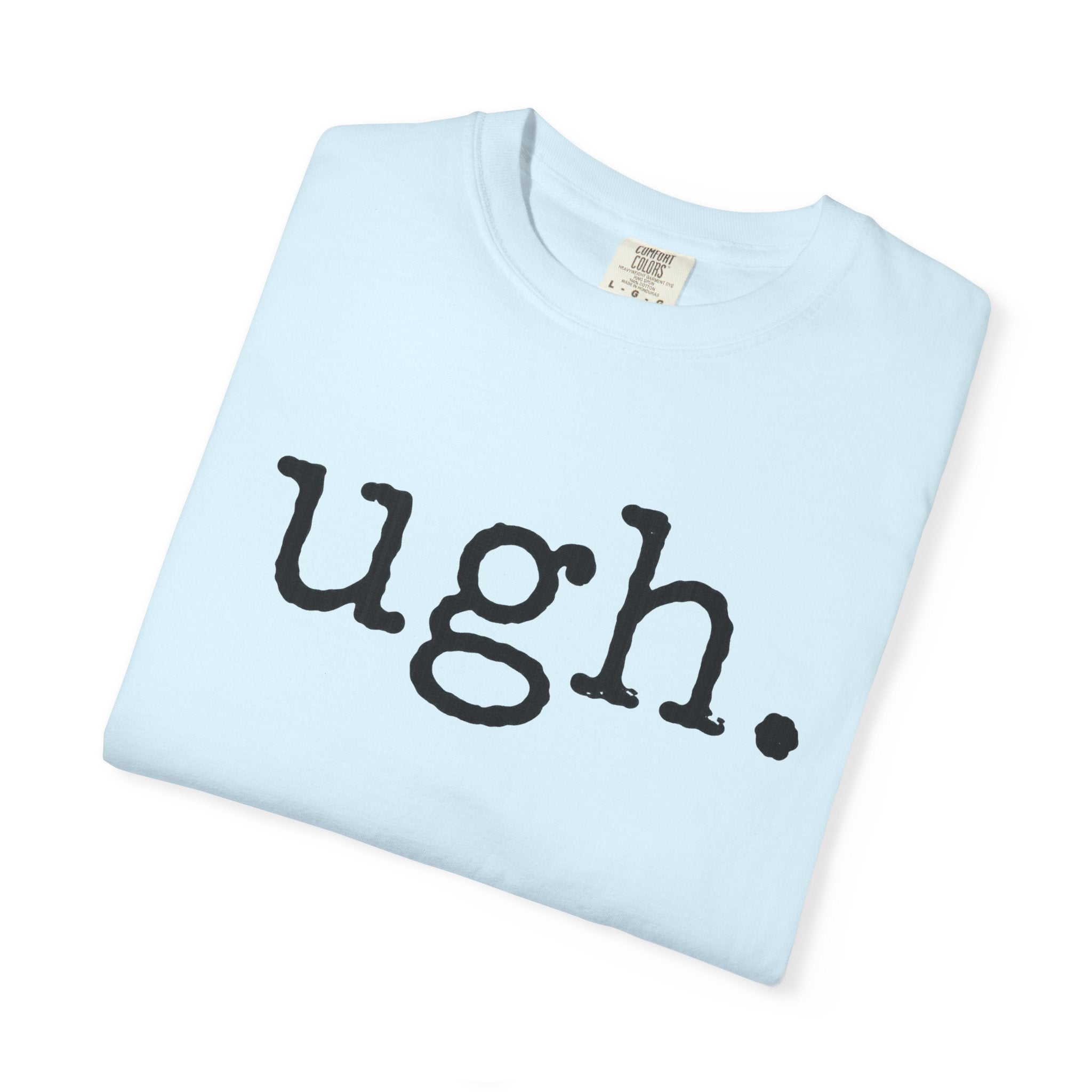Ugh. Graphic T-Shirt — Funny Minimalist Slogan Tee