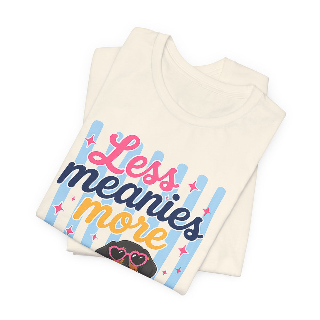 Less Meanies More Weenies Dachshund T-Shirt