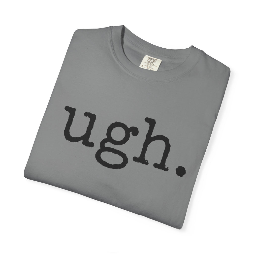 Ugh. Graphic T-Shirt — Funny Minimalist Slogan Tee