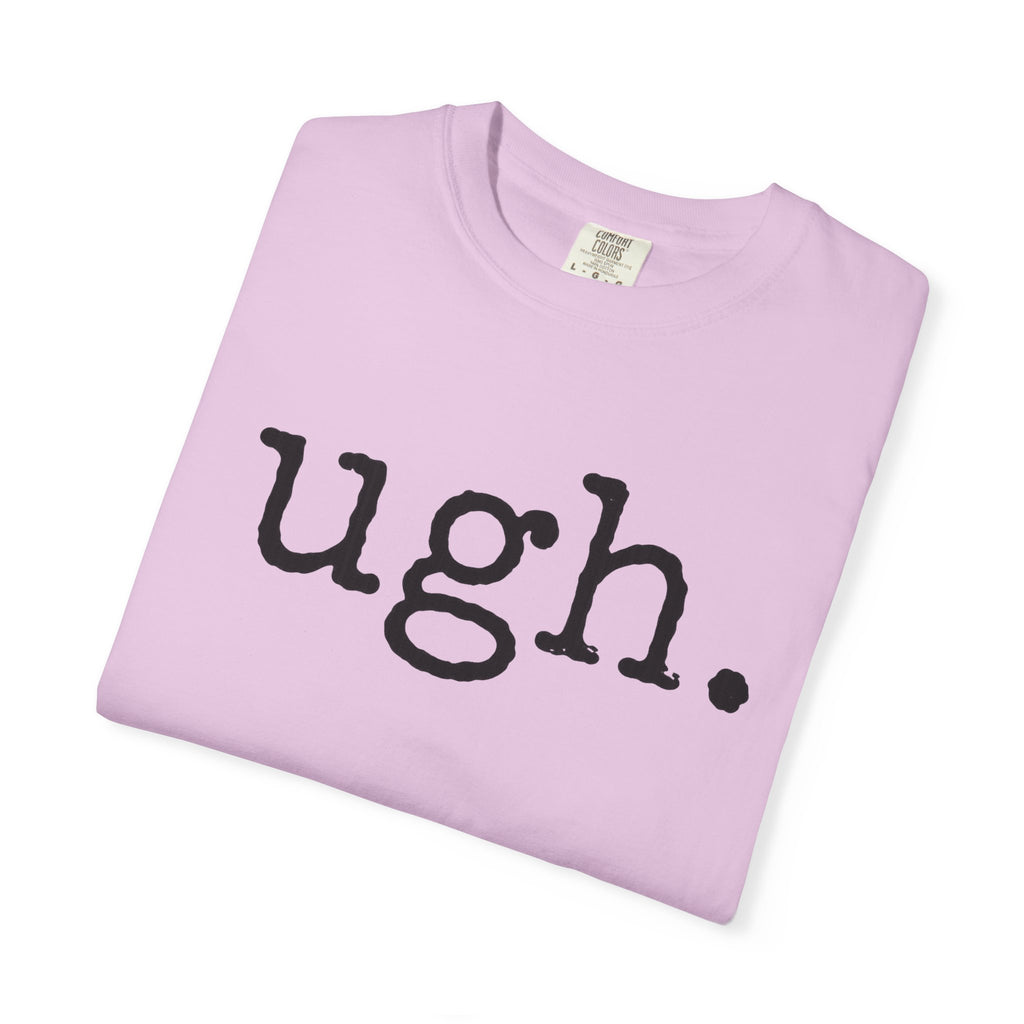 Ugh. Graphic T-Shirt — Funny Minimalist Slogan Tee