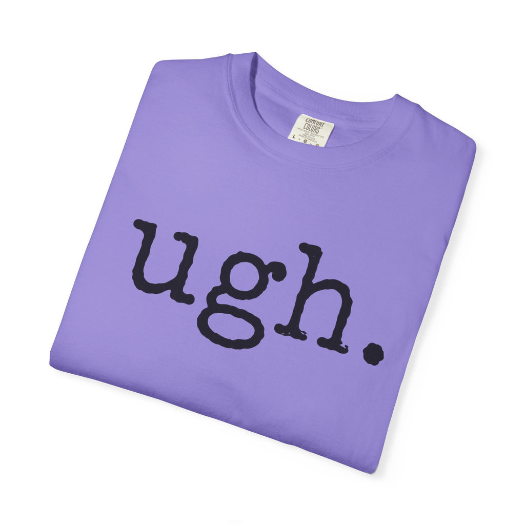 Ugh. Graphic T-Shirt — Funny Minimalist Slogan Tee
