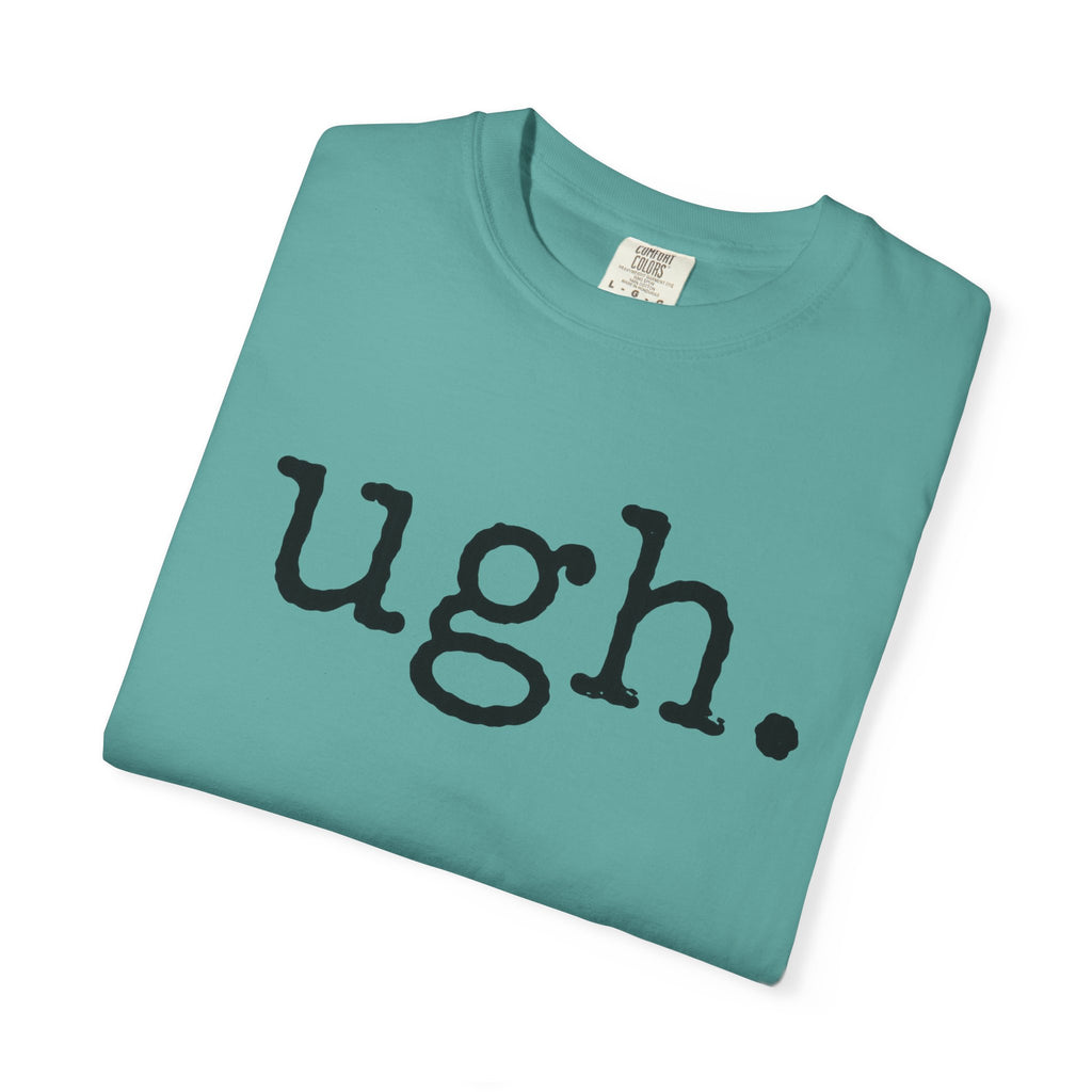 Ugh. Graphic T-Shirt — Funny Minimalist Slogan Tee