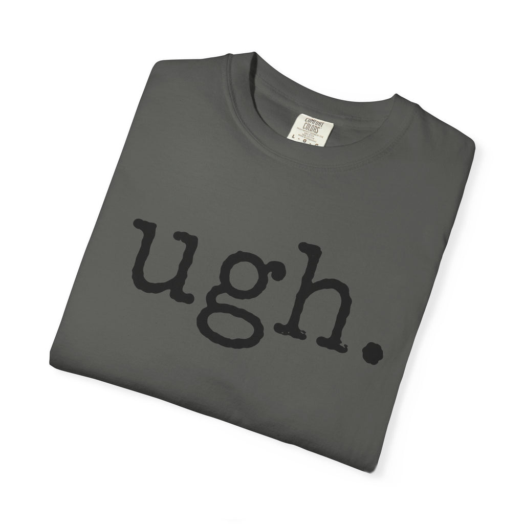 Ugh. Graphic T-Shirt — Funny Minimalist Slogan Tee