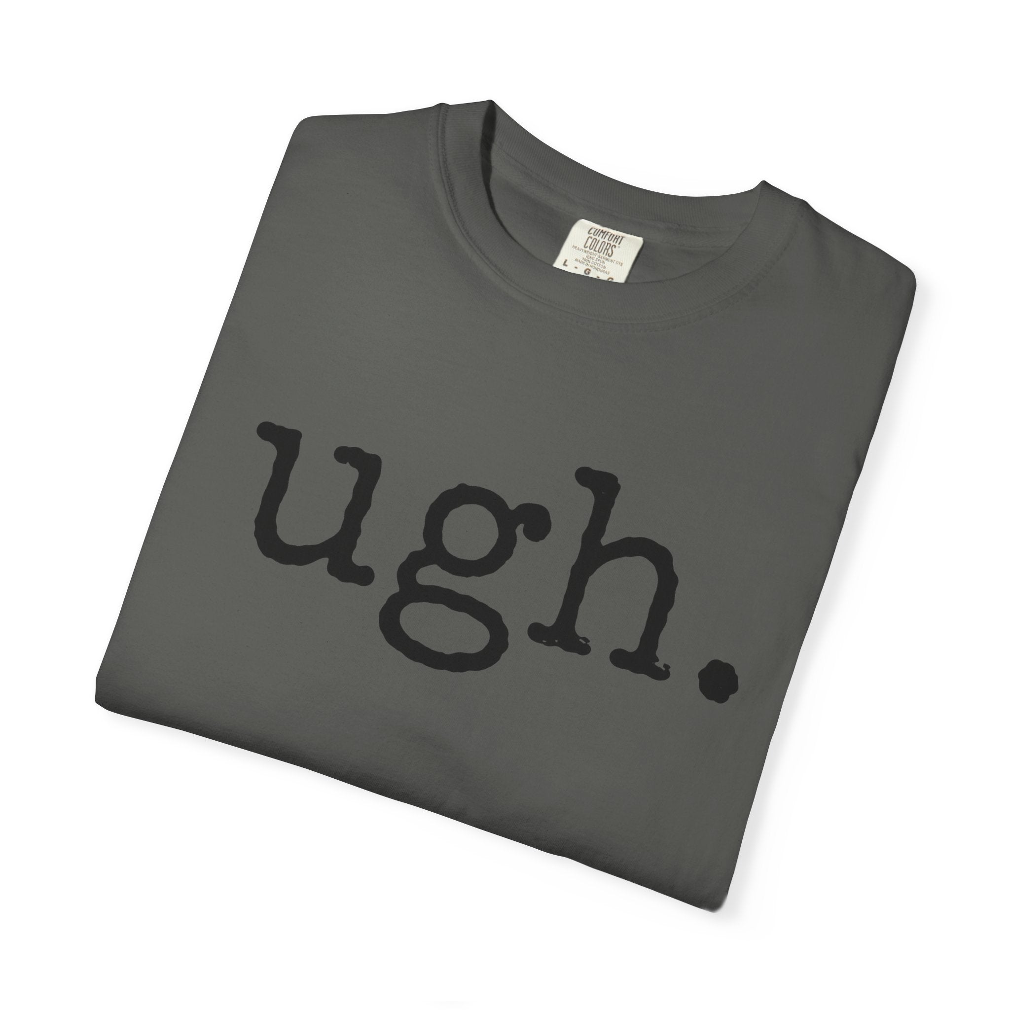 Ugh. Graphic T-Shirt — Funny Minimalist Slogan Tee