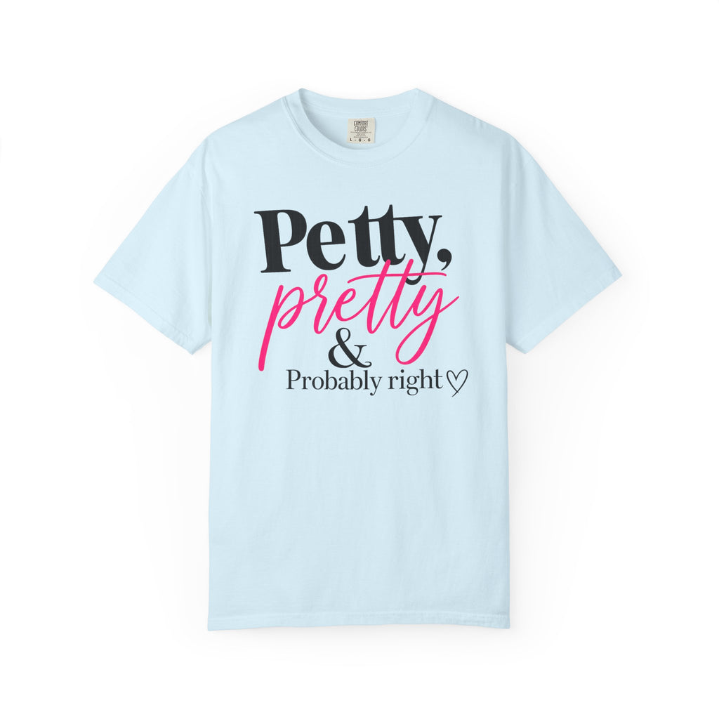 Petty, Pretty & Probably Right T-Shirt