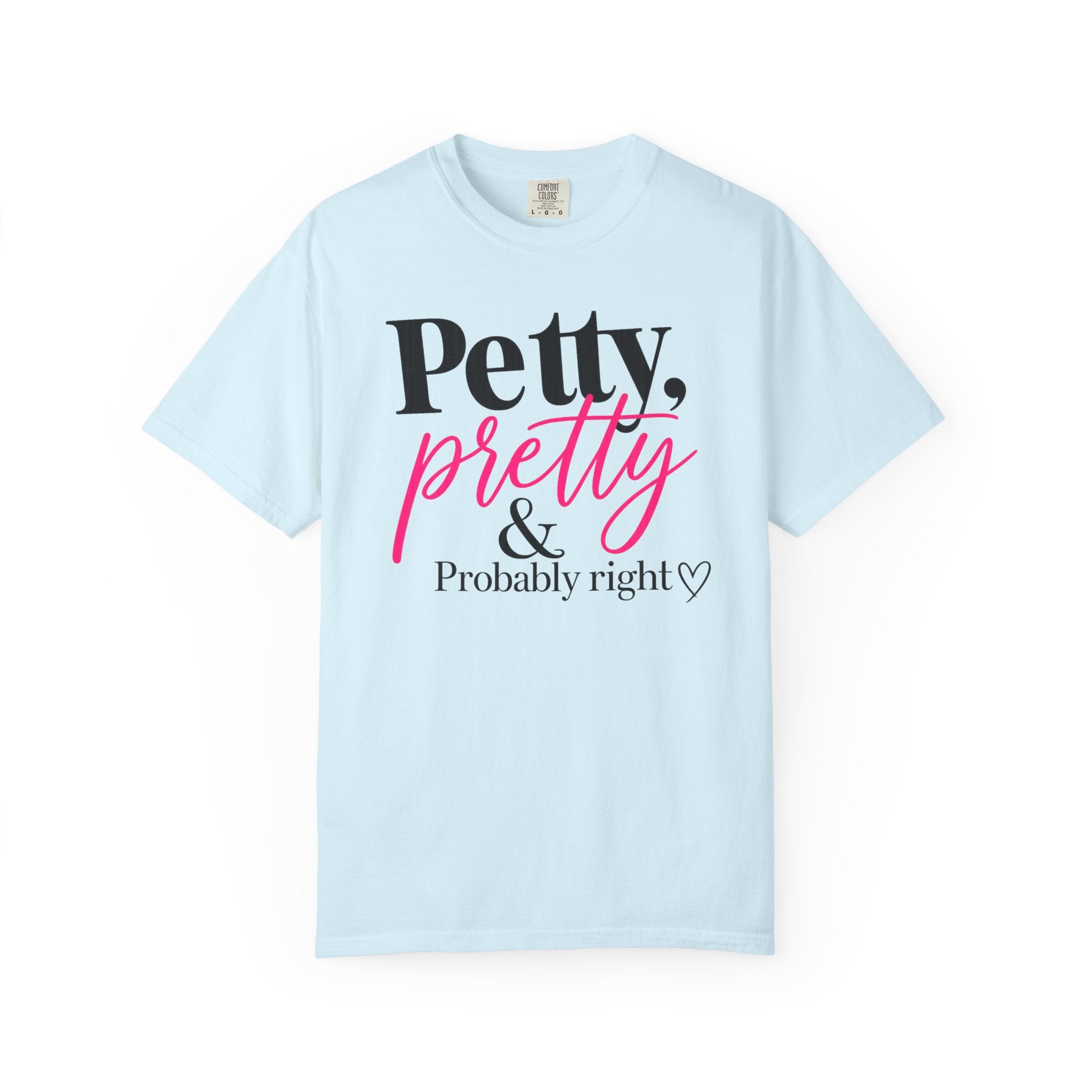 Petty, Pretty & Probably Right T-Shirt