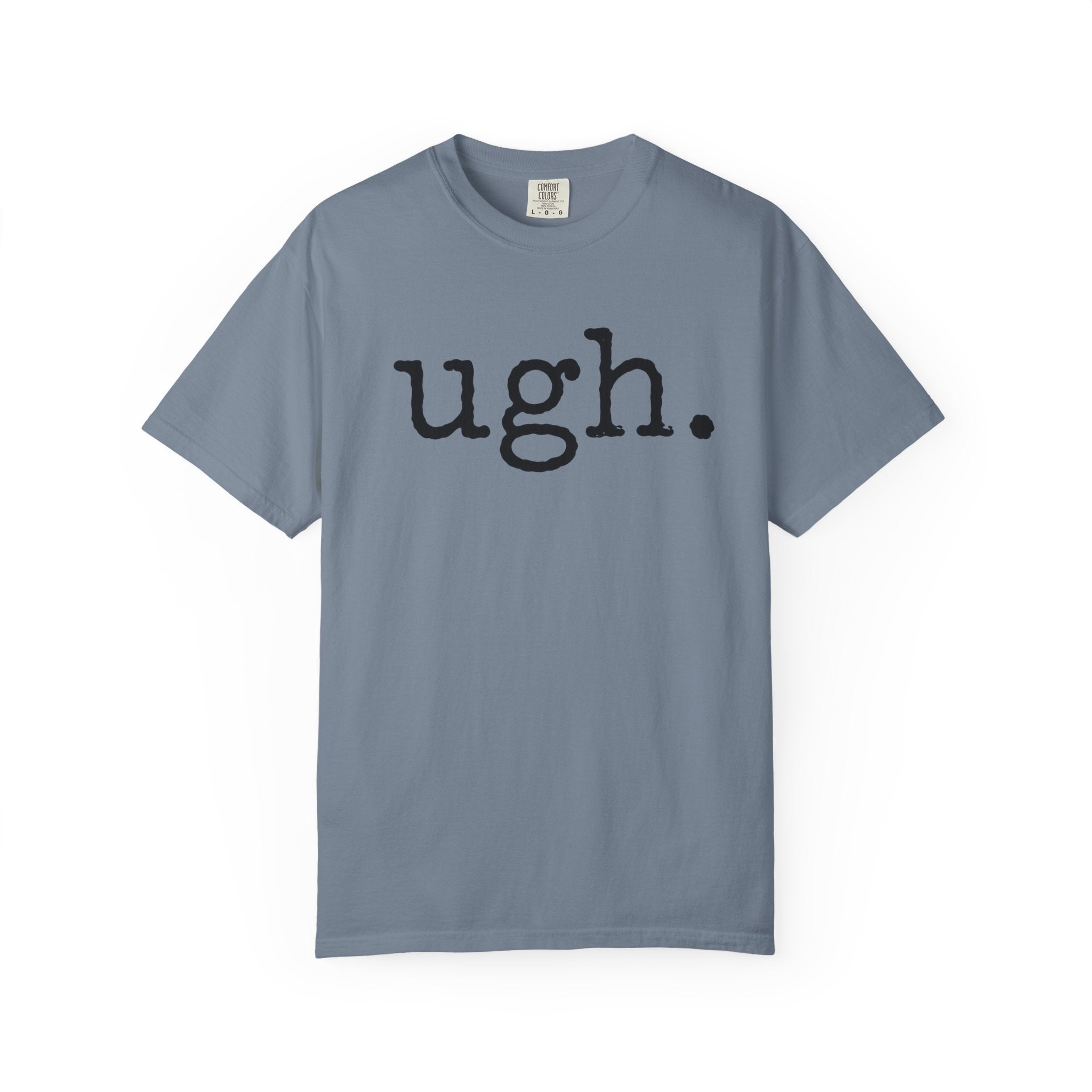Ugh. Graphic T-Shirt — Funny Minimalist Slogan Tee