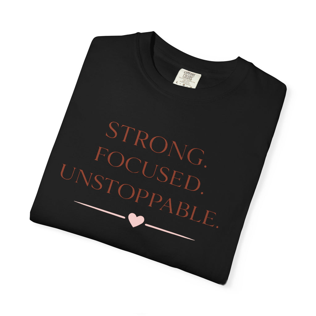 Strong. Focused. Unstoppable. T-Shirt — Motivational Graphic Tee