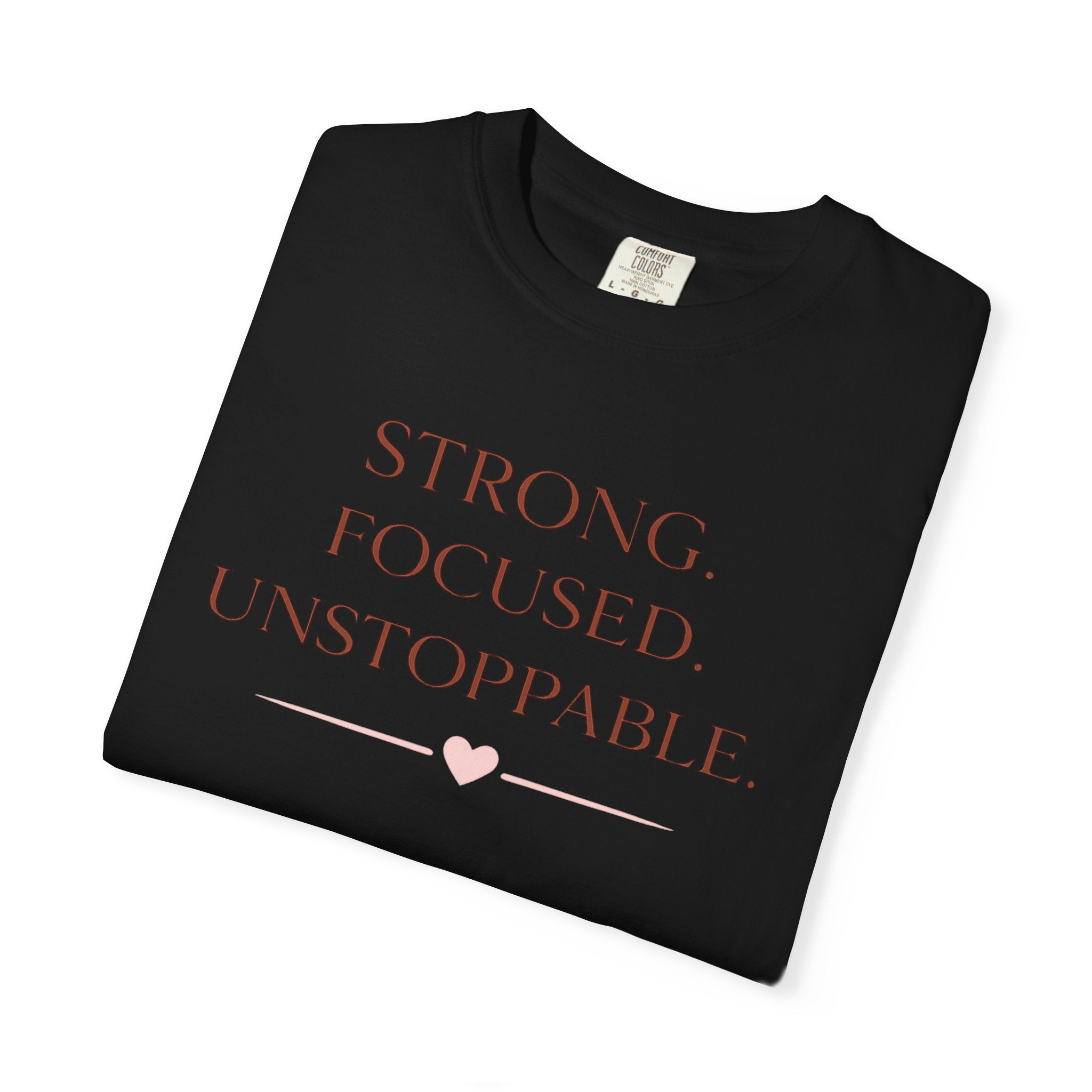 Strong. Focused. Unstoppable. T-Shirt — Motivational Graphic Tee