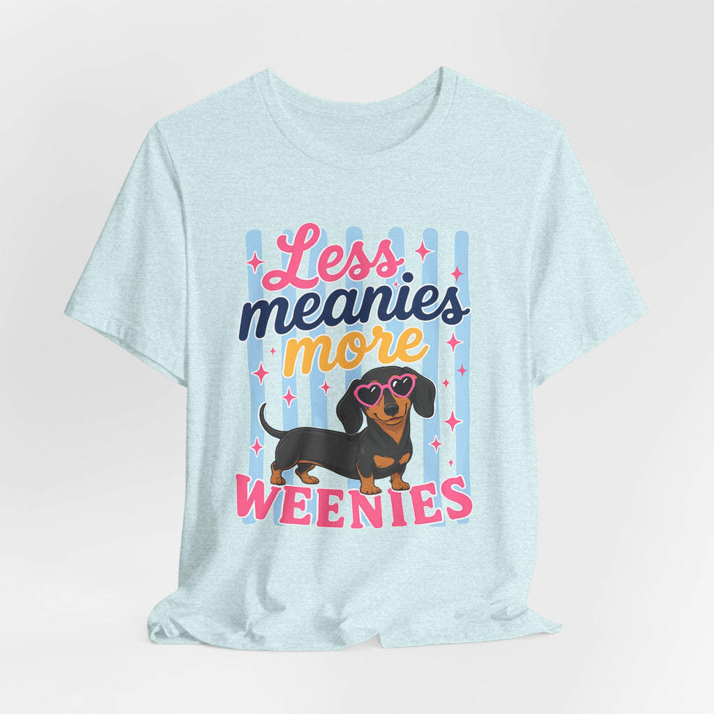 Less Meanies More Weenies Dachshund T-Shirt