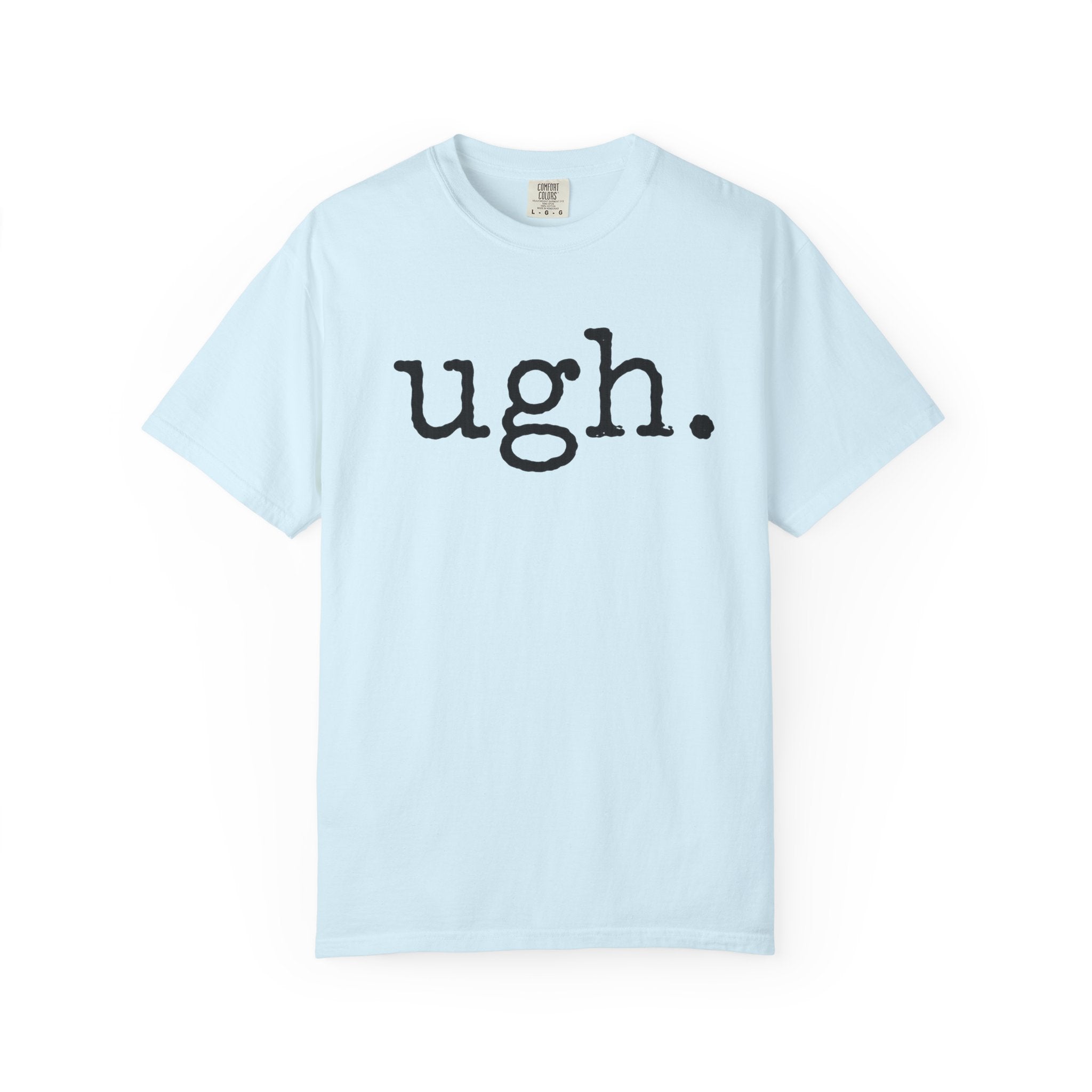 Ugh. Graphic T-Shirt — Funny Minimalist Slogan Tee