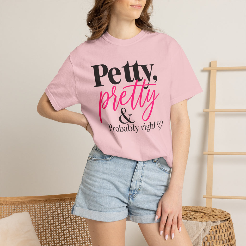 Petty, Pretty & Probably Right T-Shirt