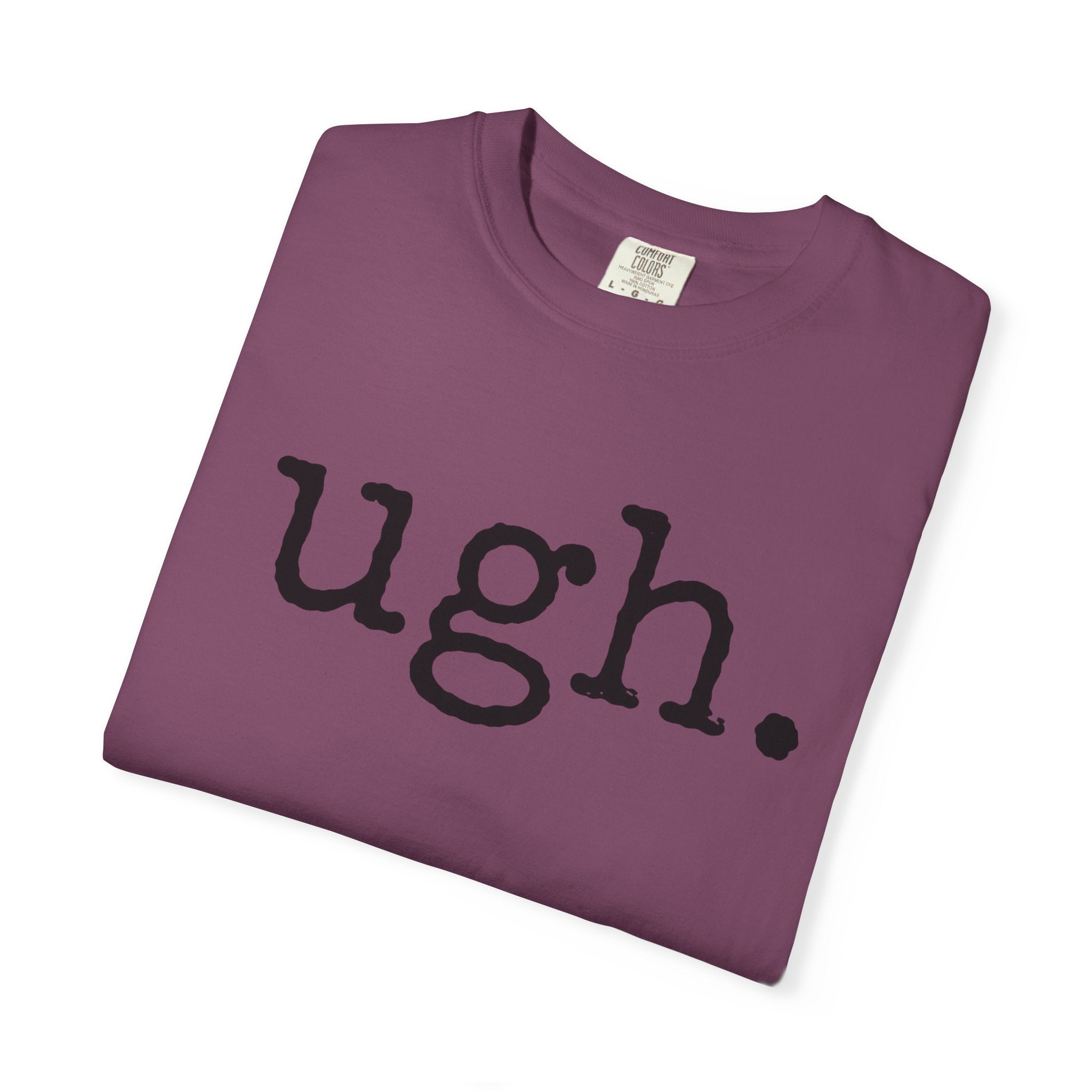 Ugh. Graphic T-Shirt — Funny Minimalist Slogan Tee